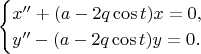 $$
\begin{cases}
x''+(a-2q\cos t)x=0,\\
y''-(a-2q\cos t)y=0.
\end{cases}
$$