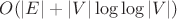 $O(|E| + |V| \log \log |V|)$ $O(|E| + |V| \log \log |V|)$