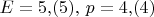 $E=5{,}(5),\, p=4{,}(4)$