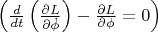 $\left(\frac{d}{dt}\left(\frac{\partial L}{\partial \dot\phi}\right) - \frac{\partial L}{\partial \phi} = 0\right)$