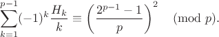 $$\sum_{k=1}^{p-1} (-1)^k\frac{H_k}{k} \equiv \left(\frac{2^{p-1} - 1}{p}\right)^2\pmod{p}.$$