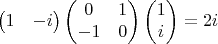 $$\begin{pmatrix}
1 & -i 
\end{pmatrix}
\begin{pmatrix}
0 & 1 \\
-1 & 0
\end{pmatrix}
\begin{pmatrix}
1 \\i
\end{pmatrix} = 2i$$