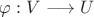 $\varphi:V\longrightarrow U$