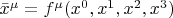 $\bar{x}^{\mu}=f^{\mu}{(x^0,x^1,x^2,x^3)}$