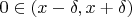 $0\in(x-\delta,x+\delta)$