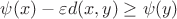 $\psi(x)-\varepsilon d(x,y)\ge\psi(y)$