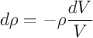 $$
d \rho =  - \rho\frac{dV}{V}
$$