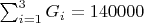 $\sum_{i=1}^{3} G_i=140000$