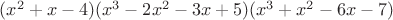 $(x^2+x-4) (x^3 -2 x^2 -3x + 5) (x^3 + x^2 - 6x - 7)$