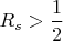 $R_s>\dfrac12$
