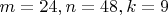 $m=24, n=48, k=9$