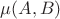 $ \mu (A, B) $
