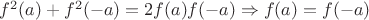 $f^2(a)+f^2(-a) = 2f(a)f(-a) \Rightarrow f(a) = f(-a)$