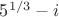 $5^{1/3} - i$