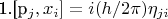 1.[p_{j},x_{i}] = i (h/2\pi )\eta_{ji}