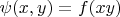 $\psi(x,y)=f(xy)$