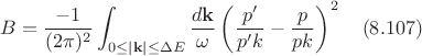 $$B=\frac{-1}{(2\pi)^2}\int_{0 \leq |\mathbf{k}|\leq \Delta E}\frac{d\mathbf{k}}{\omega}\left(\frac{p'}{p'k}-\frac{p}{pk}\right)^2 \quad (8.107)$$