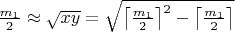 $\frac{m_1}{2}\approx\sqrt{xy}=\sqrt{\left\lceil\frac{m_1}{2}\right\rceil^2-\left\lceil\frac{m_1}{2}\right\rceil}$