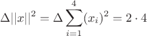 $$\Delta ||x||^2 =\Delta \sum_{i=1}^4 (x_i)^2 = 2 \cdot 4$$