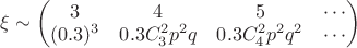$\xi \sim 
\begin{pmatrix} 
3 & 4 & 5  & \cdots \\
(0.3)^3 & 0.3C_{3}^2p^2q & 0.3C_{4}^2p^2q^2 & \cdots 
\end{pmatrix}$