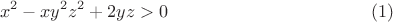 $$x^2-xy^2z^2+2yz>0\eqno (1)$$