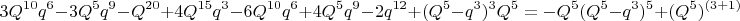 $$3Q^{10}q^6-3Q^5q^9-Q^{20}+4Q^{15}q^3-6Q^{10}q^6+4Q^5q^9-2q^{12}+(Q^5-q^3)^3Q^5= - Q^5(Q^5-q^3)^5+( Q^5)^{(3+1)}$$