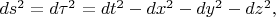 $ds^2=d\tau^2=dt^2-dx^2-dy^2-dz^2,$