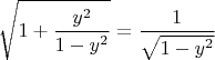 $$
\sqrt{1+\frac{y^2}{1-y^2}}=\frac{1}{\sqrt{1-y^2}}
$$
