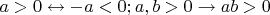 $a > 0 \leftrightarrow -a < 0; a, b > 0 \rightarrow ab > 0$