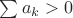 $\sum a_k >0$