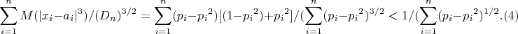 $$\sum _{i=1}^{n} M(|x_i-a_i|^3)/(D_n)^{3/2}=\sum _{i=1}^{n}(p_i-{p_i}^2)[(1-{p_i}^2)+{p_i}^2]/(\sum _{i=1}^{n}(p_i-{p_i}^2)^{3/2}<1/(\sum _{i=1}^{n}(p_i-{p_i}^2)^{1/2}.(4)$$