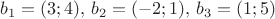 $b_1= (3; 4),\, b_2 = (-2; 1), \, b_3 = (1; 5)$