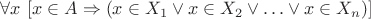 $\forall x \ [x \in A \Rightarrow (x \in X_1 \lor x \in X_2 \lor \ldots \lor x \in X_n)]$