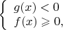 $ 
\left\{ \begin{array}{l} 
g(x) < 0\\ 
f(x) \geqslant  0, 
\end{array} \right. 
$
