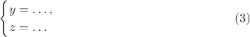 $$\begin{cases}y=\ldots,\\ z=\ldots\end{cases}\eqno(3)$$