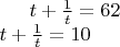 $ t +\frac{1}{t}=62 \\ t+\frac{1}{t}=10 \\  $