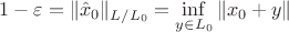 $1-\varepsilon = \| \hat x_0\|_{L/L_0} = \inf\limits_{y \in L_0} \| x_0 + y \|$