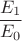 $\dfrac {E_1}{E_0}$