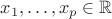$x_1,\dots,x_p\in\mathbb{R}$