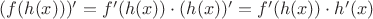 $(f(h(x)))'=f'(h(x))\cdot (h(x))'=f'(h(x))\cdot h'(x)$