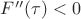 $F''(\tau) < 0$