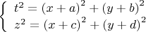 $\[
\left\{ \begin{array}{l}
 t^2  = \left( {x + a} \right)^2  + \left( {y + b} \right)^2  \\ 
 z^2  = \left( {x + c} \right)^2  + \left( {y + d} \right)^2  \\ 
 \end{array} \right.
\]$