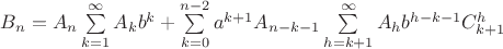 $B_n=A_n\sum\limits_{k=1}^{\infty}A_kb^k+\sum\limits_{k=0}^{n-2}a^{k+1}A_{n-k-1}\sum\limits_{h=k+1}^{\infty}A_hb^{h-k-1}C^h_{k+1}$