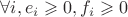 $\forall i, e_i \geqslant 0, f_i \geqslant 0$