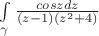 $\int\limits_{\gamma}^{} \frac {cos z dz} {(z-1)(z^2 +4)} $
