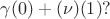 $\gamma(0) + (\nu)(1)?$
