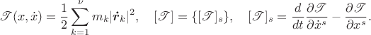 $$\mathscr T(x,\dot x)=\frac{1}{2}\sum_{k=1}^\nu m_k|\boldsymbol{\dot r}_k|^2,\quad
[\mathscr T]=\{[\mathscr T]_s\},\quad [\mathscr T]_s=
\frac{d}{dt}\frac{\partial \mathscr T}{\partial \dot x^s}-\frac{\partial \mathscr T}{\partial  x^s}.$$