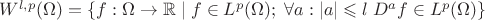 $ W^{l, p}(\Omega) = \left \{ f: \Omega \rightarrow \mathbb{R} \;|\; f \in L^p(\Omega); \;  \forall a: |a|\leqslant l \; D^af \in L^p(\Omega)   \right \} $