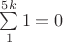 $\sum\limits_1^{5k} 1=0$