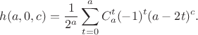 $$
h(a,0,c) = \frac{1}{2^a} \sum_{t=0}^a C_a^t (-1)^t (a-2t)^c.
$$